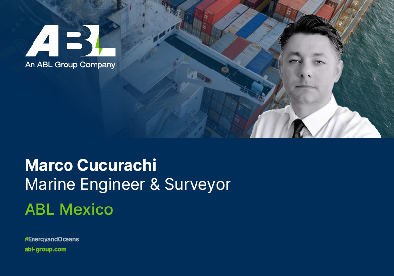 Meet Marco Lopez Cucurachi, Senior Marine Surveyor, ABL Mexico